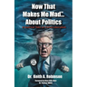 Now That Makes Me Mad...About Politics, A Satirical Take On Failed Liberalism