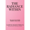 The Radiance Within: Reclaim your power, Rewrite your story