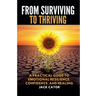 From Surviving To Thriving: A Practical Guide to Emotional Resilience, Confidence, and Healing