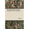 The National Rose Society's Handbook on Pruning Roses