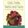 Coils, Folds, Twists, and Turns: Contemporary Techniques in Fiber