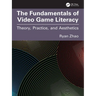 The Fundamentals of Video Game Literacy: Theory, Practice, and Aesthetics