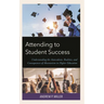 Attending to Student Success: Understanding the Antecedents, Realities, and Consequences of Absenteeism in Higher Education