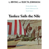 Yankee Sails the Nile: Exciting Adventure Sailing from the Mediterranean to the Second Cataract