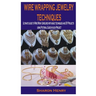 Wire Wrapping Jewelry Techniques: Ultimate guide to Wire Wrap Jewelries with basic techniques and DIY Projects using Pictorial Guide in each Project