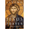 Living the Jesus Prayer: Practising the Prayer of the Heart