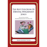 The Best Ever Book of Dental Hygienist Jokes: Lots and Lots of Jokes Specially Repurposed for You-Know-Who