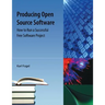 Producing Open Source Software: How to Run a Successful Free Software Project