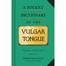 A Pocket Dictionary of the Vulgar Tongue: (Funny Book of Vintage British Swear Words, 18th Century English Curse Words and Slang)