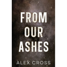 From Our Ashes Alternate Cover: Book Two