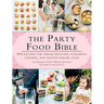 The Party Food Bible: 565 Recipes for Amuse-Bouches, Flavorful Canapés, and Festive Finger Food