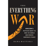 The Everything War: Amazon's Ruthless Quest to Own the World and Remake Corporate Power