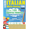 Learn Italian While Having Fun! - Advanced: Intermediate to Practiced - Study 100 Essential Thematics with Word Search Puzzles - Vol.1