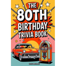 The 80th Birthday Trivia Book - a Fun Quiz and Game Night Book Packed with Facts from the 40s to Today