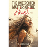 The Unexpected Matters of the Heart