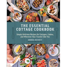 The Essential Cottage Cookbook: Simply Delicious Recipes for Cottages, Cabins, and Wherever Your Travels Take You