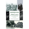 Germans in Milwaukee: A Neighborhood History
