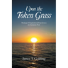 Upon the Token Grass: Musings & Inspirational Experiences of a Jamaican Poet