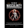 The Core of Masculinity: A Guide to Male Pelvic Floor Health and Vitality: Discover the Secret to Lifelong Intimate Health Through Simple, Proven and