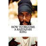 How to Become a Rastafari King: 90 Principles & Tips for Men to Convert to Rastafari