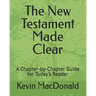 The New Testament Made Clear: A Chapter-by-Chapter Guide for Today's Reader
