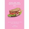 Meals for Your Mediterranean Diet: Improve Your Daily Meals with These Super-Tasty Recipes