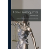 Legal Antiquities: a Collection of Essays Upon Ancient Laws and Customs