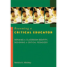 Becoming a Critical Educator: Defining a Classroom Identity, Designing a Critical Pedagogy