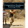 Competition Handgun Training Drills: From the Program: Your Competition Handgun Training Program