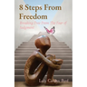 8 Steps From Freedom: Breaking Free From The Fear of Judgment