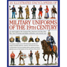 An Illustrated Encyclopedia of Military Uniforms of the 19th Century: An Expert Guide to the Crimean War, American Civil War, Boer War, Wars of German