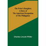 The Friar's Daughter, A Story of the American Occupation of the Philippines