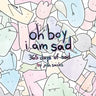 oh boy i am sad: 365 days of sad