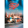 Inside Fame on Television: A Behind-the-Scenes History
