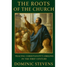 The Roots of the Church: Tracing Christianity's Origins in the First Century