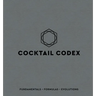 Cocktail Codex: Fundamentals, Formulas, Evolutions [A Cocktail Recipe Book]