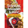 Schnitzel, Rouladen & more!: Simple & Delicious German Meat Recipes