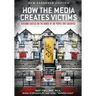 How the Media Creates Victims: Building castles on the bones of the people they sacrifice