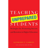 Teaching Unprepared Students: Strategies for Promoting Success and Retention in Higher Education