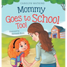 Mommy Goes to School Too: A Children's Story About Love, Change, and a Parent Returning to School