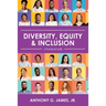 Diversity, Equity, and Inclusion: A Practical Guide