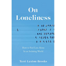 On Loneliness: How to Feel Less Alone in an Isolating World