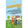 Parenting 101: A Mother and Teacher of 30 Years Shares Her Best Parenting Lessons to Raise Happy, Healthy, Responsible, and Successful Children From A