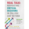 Real Talk: Navigating Critical Decisions in College and Beyond: Unveiling Secrets to Thrive at Life