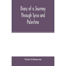 Diary of a Journey Through Syria and Palestine