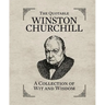 The Quotable Winston Churchill: A Collection of Wit and Wisdom