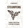 Steampunk: Gender, Subculture and the Neo-Victorian