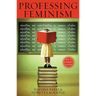 Professing Feminism: Education and Indoctrination in Women's Studies