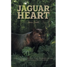 Jaguar Heart: The Courage to Feel, the Courage to See, the Need to Forgive and Heal