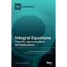 Integral Equations: Theories, Approximations and Applications